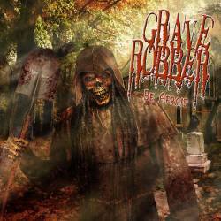 Grave Robber : Be Afraid